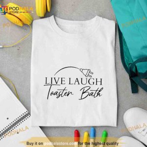 Live laugh toaster bath Shirt
