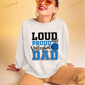 Loud And Proud Volleyball Dad Shirt