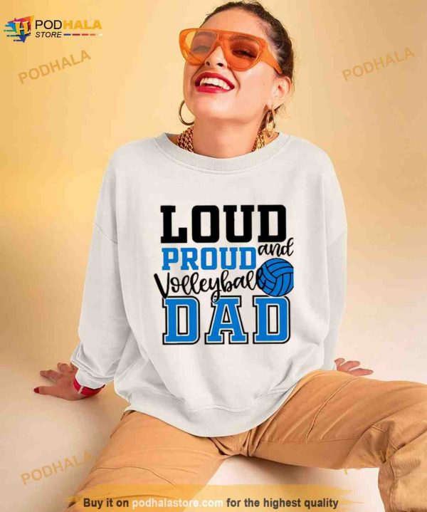 Loud And Proud Volleyball Dad Shirt