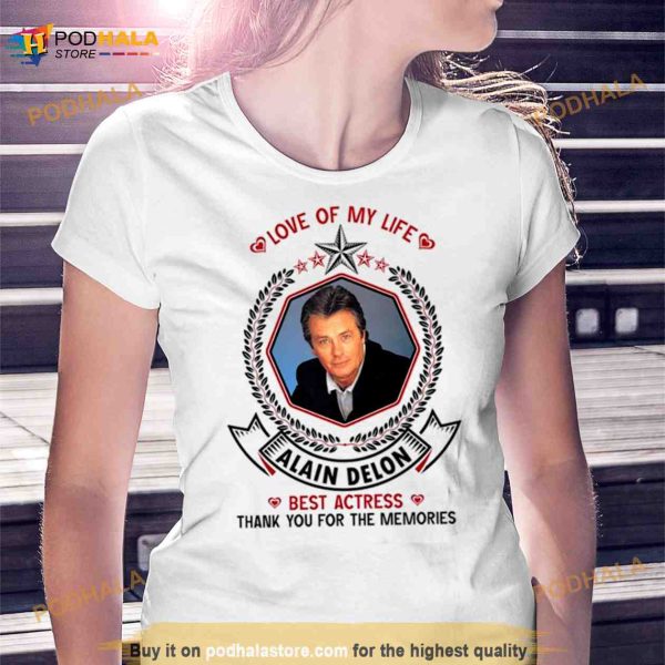 Love Of My Life Alain Delon Best Actress Thank You For The Memories Shirt