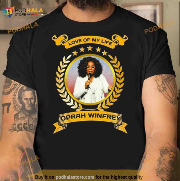 Love of my life Oprah winfrey 2023 Shirt