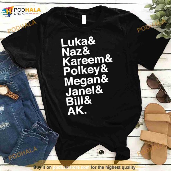 Luka Naz Kareem Polkey Megan Janel Bill Ak Shirt