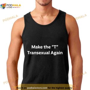 Make The T Transexual Again Shirt 3