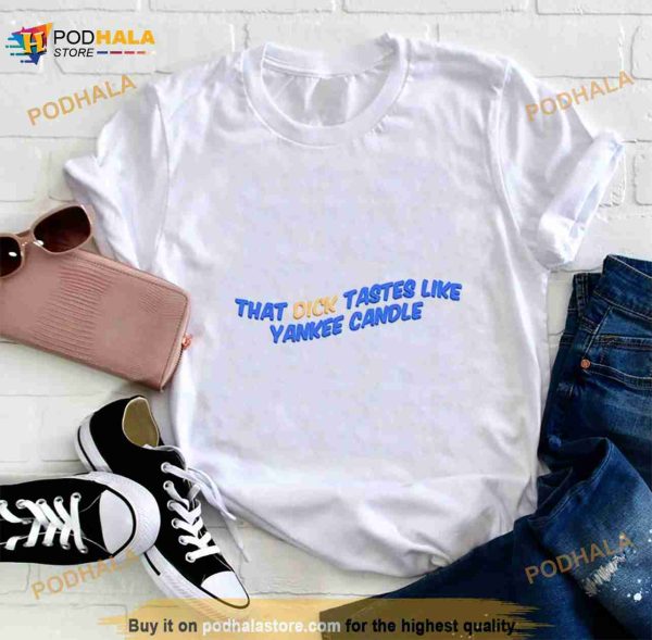 Manners That Dick Tastes Like Yankee Ashnikko Shirt