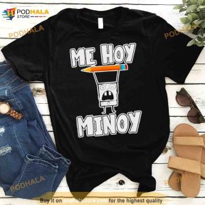 Me hoy minoy Shirt