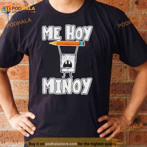 Me Hoy Minoy Shirt 2