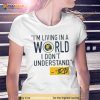 Mike Trivisonno i’m living in a world i don’t understand Shirt