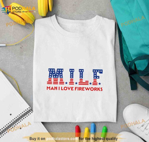 MILF Man I Love Fireworks Shirt