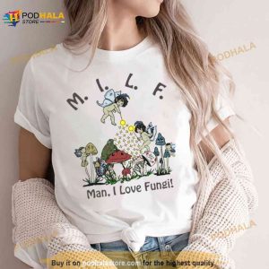 Milf Man I Love Fungi Shirt 2