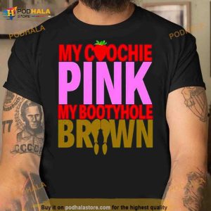 My Coochie Pink My Bootyhole Brown Shirt 3