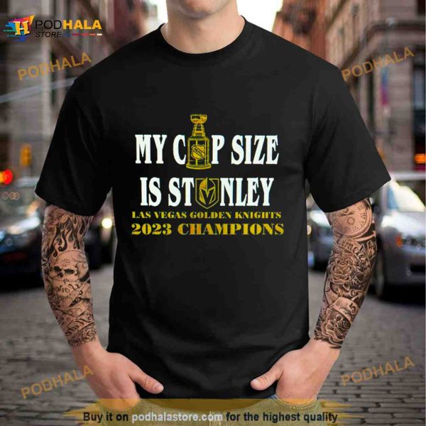 My Cup Size Is Stanley Vegas Golden Knights 2023 Champions Shirt