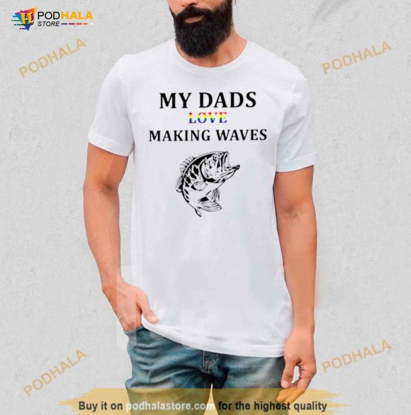 My dad’s love making waves Shirt