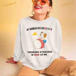 My Hobbies Include Music and Thinking Everyone Is Mad At Me T-Shirt
