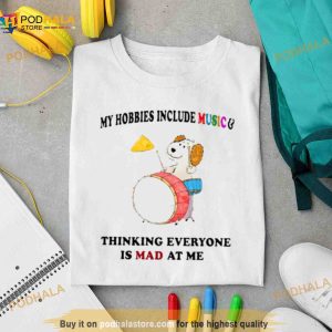 My Hobbies Include Music And Thinking Everyone Is Mad At Me Shirt Copy 2 3