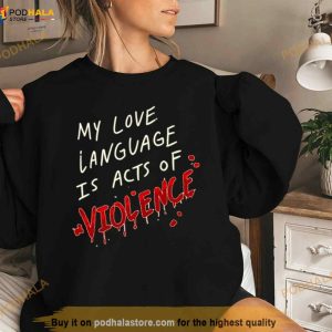 My Love Language Is Acts Of Violence Shirt 1