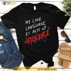 My Love Language Is Acts Of Violence Shirt 3