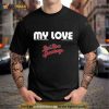 My love red rose speedway Shirt
