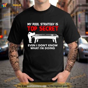 My Pool Strategy Is Top Secret Even I Don’t Know What I’m Doing Shirt