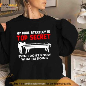 My Pool Strategy Is Top Secret Even I Don't Know What I'm Doing Shirt 2