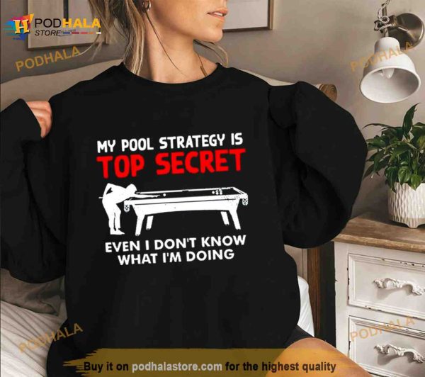 My Pool Strategy Is Top Secret Even I Don’t Know What I’m Doing Shirt