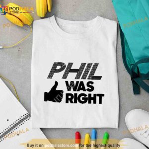 My Take Merch Phil Was Right White Shirt 2