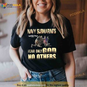 Navy Submarines Fear Only God No Others Shirt 2