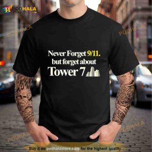 Never Forget 911 But Forget About Tower 7 Shirt