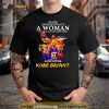 Never underestimate a woman who is a fan of basketball and loves Kobe Bryant signature T Shirt