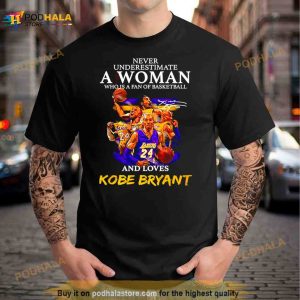 Never underestimate a woman who is a fan of basketball and loves Kobe Bryant signature T Shirt