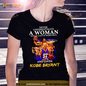 Never Underestimate A Woman Who Is A Fan Of Basketball And Loves Kobe Bryant Signature T Shirt 2