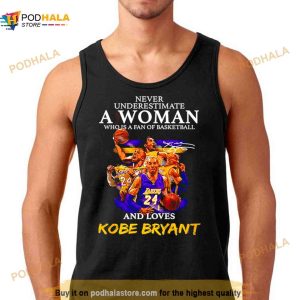 Never Underestimate A Woman Who Is A Fan Of Basketball And Loves Kobe Bryant Signature T Shirt 3
