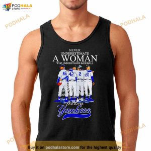 Never Underestimate A Woman Who Understands Baseball And Loves Yankees Signatures Shirt
