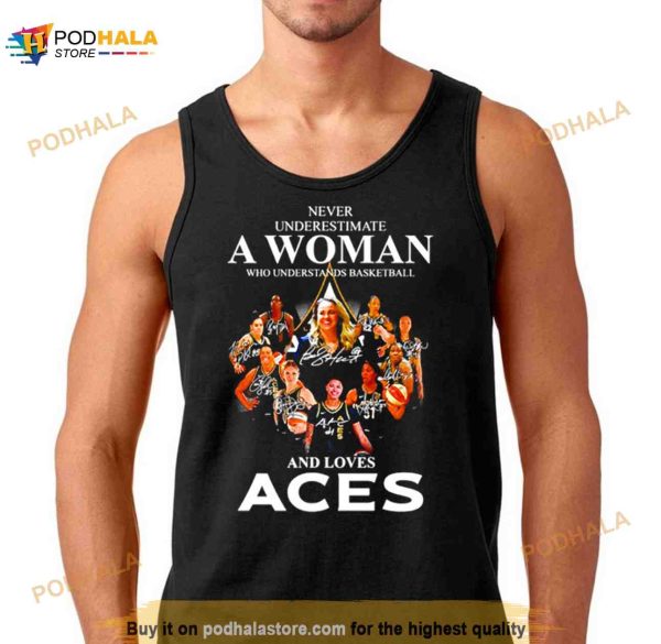 Never underestimate a woman who understands basketball and loves Aces signatures Shirt