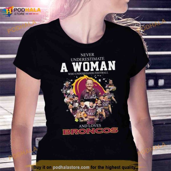 Never Underestimate A Woman Who Understands Football And Loves Brisbane Broncos Signatures 2023 Shirt