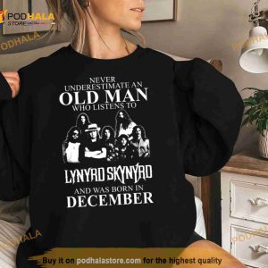 Never Underestimate An Old Man Who Listens To Lynyrd Skynyrd And Was Born In December Shirt 2