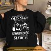 Never Underestimate An Old Man Who Listens To Lynyrd Skynyrd And Was Born In March Shirt