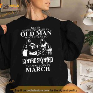 Never Underestimate An Old Man Who Listens To Lynyrd Skynyrd And Was Born In March Shirt