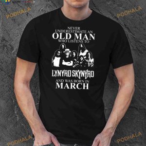Never Underestimate An Old Man Who Listens To Lynyrd Skynyrd And Was Born In March Shirt 2