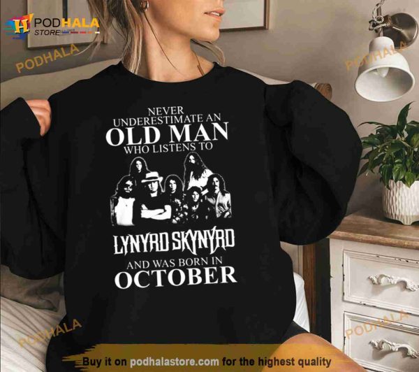 Never Underestimate An Old Man Who Listens To Lynyrd Skynyrd And Was Born In October Shirt
