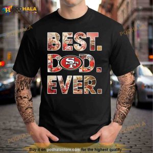 NFL San Francisco 49ers Best Dad Ever 2023 Shirt - Bring Your Ideas,  Thoughts And Imaginations Into Reality Today