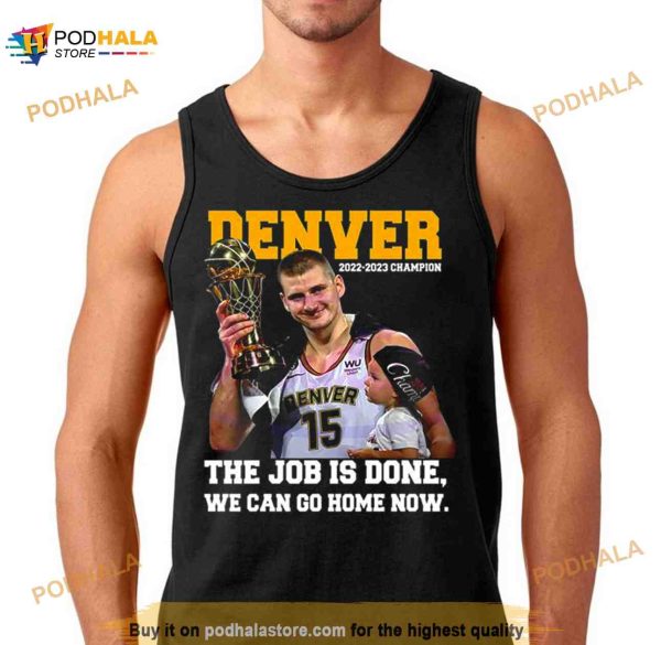 Nikola Jokic and Son The Job Is Done We Can Go Home Now 2023 Champions Shirt