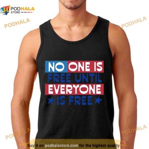 No One Is Free Until Everyone Is Free Shirt
