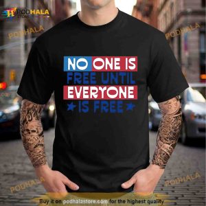 No One Is Free Until Everyone Is Free Shirt 3