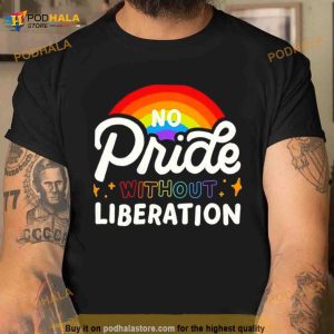 No Pride Without Liberation Rainbow Shirt