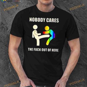 Nobody Cares The Fuck Out Of Here Pride Shirt 2