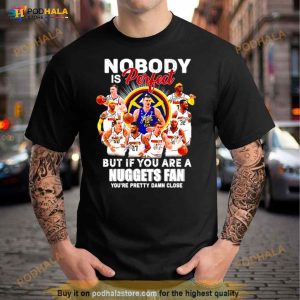 Nobody Is Perfect But If You Are A Nuggets Fan You're Pretty Damn Lose Signatures Shirt 2