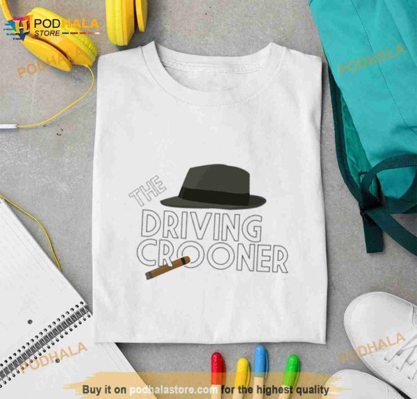 Not Today The Driving Crooner Shirt