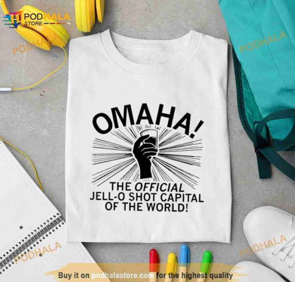Omaha The Jell O Shot Capital Of The World Shirt