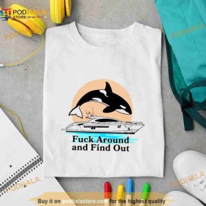Orca Fuck Around And Find Out Shirt 2