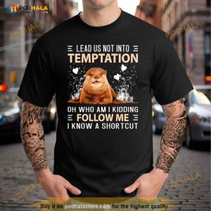 Otter Lead Us Not Into Temptation Shirt 1